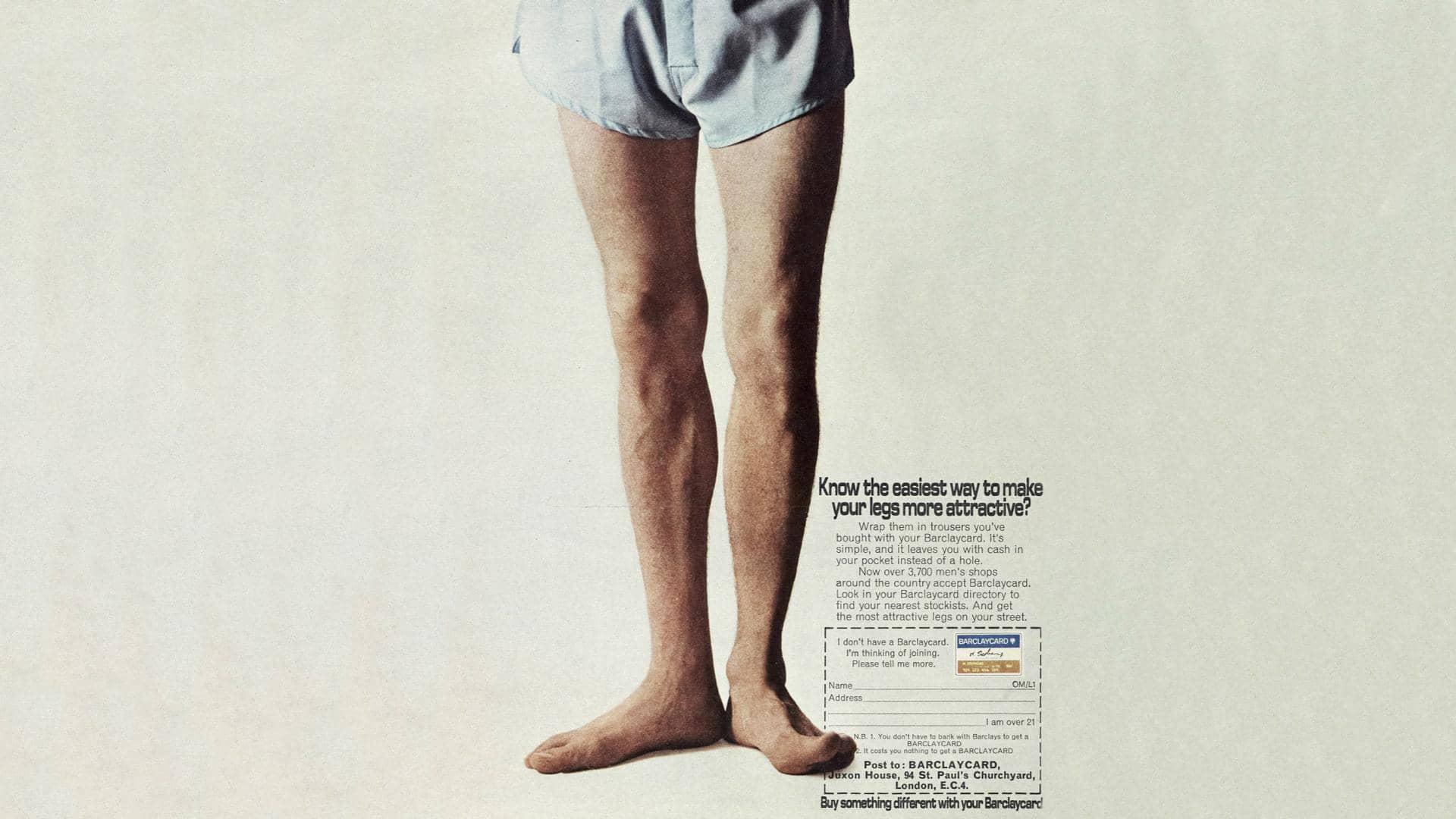 An old Barclays advert with a pair of male legs. The advert reads: "know the easiest way to make your legs more attractive?"